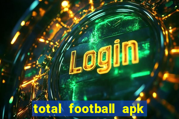 total football apk mod dinheiro infinito